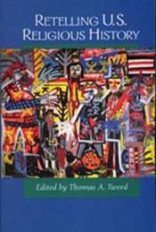 book cover of Retelling U.S. Religious History by Thomas A Tweed