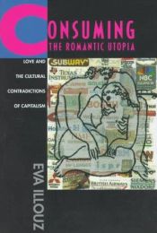 book cover of Consuming the romantic utopia by Eva Illouz