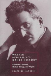 book cover of Walter Benjamin's Other History: Of Stones, Animals, Human Beings, and Angels (Weimar and Now: German Cultural Criticism by Beatrice Hanssen
