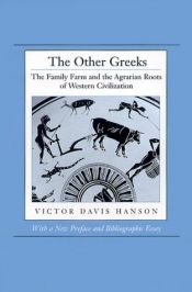 book cover of The other Greeks : the family farm and the agrarian roots of western civilization by Victor Davis Hanson