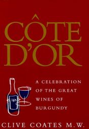 book cover of Côte D'Or: A Celebration of the Great Wines of Burgundy by Clive Coates