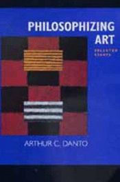 book cover of Philosophizing art : selected essays by Arthur Danto