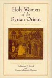 book cover of Holy Women of the Syrian Orient (Transformation of the Classical Heritage) by Sebastian P Brock