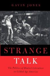 book cover of Strange Talk: The Politics of Dialect Literature in Gilded Age America by Gavin Roger Jones