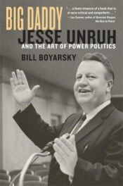 book cover of Big Daddy: Jesse Unruh and the Art of Power Politics by Bill Boyarsky
