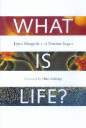 book cover of What is life? by Dorion Sagan|Lynn Margulis|Niles Eldredge