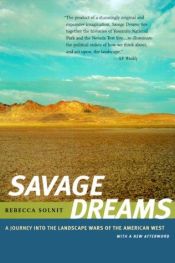 book cover of Savage Dreams: A Journey into the Landscape Wars of the American West, With a new afterword by Rebecca Solnit