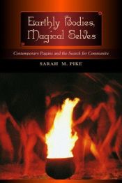 book cover of Earthly bodies, magical selves : contemporary pagans and the search for community by Sarah M. Pike