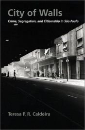 book cover of City of Walls: Crime, Segregation, and Citizenship in São Paulo by Teresa P. R. Caldeira