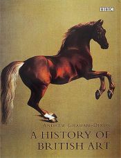 book cover of A history of British art by Andrew Graham-Dixon