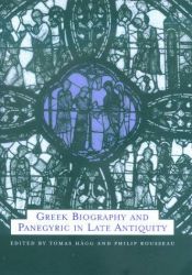 book cover of Greek Biography and Panegyric in Late Antiquity (The Transformation of the Classical Heritage) by Tomas and Philip Rousseau Hagg