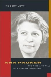 book cover of Ana Pauker : the rise and fall of a Jewish Communist by Robert Levy