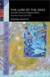 book cover of The Lure of the Edge: Scientific Passions, Religious Beliefs and the Pursuit of UFOs by Brenda Denzler