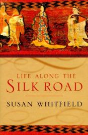 book cover of Life along the Silk Road by Susan Whitfield
