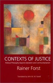 book cover of Contexts of Justice: Political Philosophy beyond Liberalism and Communitarianism by Rainer Forst