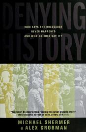 book cover of Denying history : who says the Holocaust never happened and why do they say it? by Michael Shermer