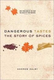 book cover of Dangerous Tastes: The Story of Spices by Andrew Dalby