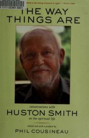 book cover of The Way Things Are: Conversations With Huston Smith On The Spiritual Life (Edited By: Phil Cousineau) by Huston Smith