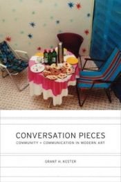 book cover of Conversation Pieces: Community and Communication in Modern Art by Grant Kester