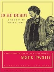 book cover of Is He Dead?: A Comedy in Three Acts (Jumping Frogs: Undiscovered, Rediscovered, and Celebrated Writings of Mark Twain, 1 by Մարկ Տվեն