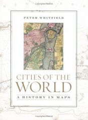 book cover of Cities of the world: a history in maps by Peter Whitfield