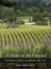 book cover of At Home in the Vineyard: Cultivating a Winery, an Industry, and a Life by Susan Sokol Blosser