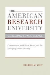 book cover of The American research university from World War II to world wide web : governments, the private sector, and the emerging by Charles M. Vest