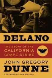 book cover of Delano: The Story of the California Grape Strike by John Gregory Dunne