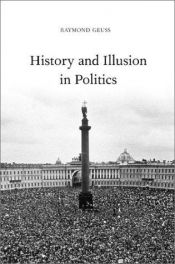 book cover of History and Illusion in Politics by Raymond Geuss
