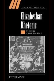 book cover of Elizabethan Rhetoric: Theory and Practice by Peter Mack