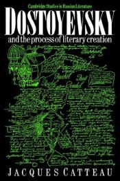 book cover of Dostoyevsky and the process of literary creation by Jacques Catteau
