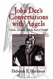 book cover of John Dee's Conversations with Angels: Cabala, Alchemy, and the End of Nature by Deborah Harkness
