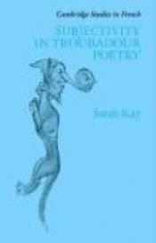 book cover of Subjectivity in troubadour poetry by Sarah Kay