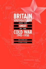 book cover of Britain, Southeast Asia and the onset of the Cold War, 1945-1950 by Nicholas Tarling