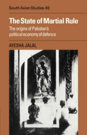book cover of The State Of Martial Rule. the origins of pakistans econnmy of defence. by Ayesha Jalal