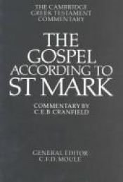 book cover of The Gospel according to Saint Mark : an introduction and commentary by C.E.B. Cranfield by Charles Ernest Burland Cranfield