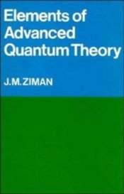 book cover of Elements of Advanced Quantum Theory by J. M. Ziman