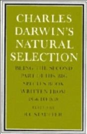 book cover of Charles Darwin's Natural Selection: Being the Second Part of his Big Species Book Written from 1856 to 1858 by Чарлз Дарвин
