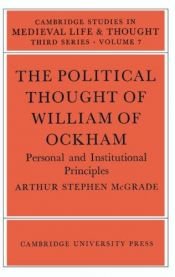 book cover of The political thought of William of Ockham; personal and institutional principles by Arthur Stephen McGrade