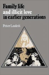 book cover of Family life and illicit love in earlier generations : essays in historical sociology by Peter Laslett