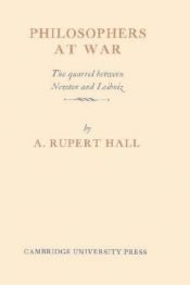 book cover of Philosophers at War ~ The Quarrel Between Newton and Leibniz by A. Rupert Hall (Editor)