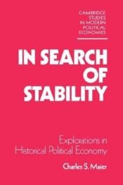 book cover of In search of stability : explorations in historical political economy by Charles S. Maier