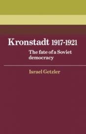 book cover of Kronstadt 1917-1921 : The Fate of a Soviet Democracy (Cambridge Russian, Soviet and Post-Soviet Studies) by Israel Getzler