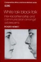 book cover of White talk black talk : inter-racial friendship and communication amongst adolescents by Roger Hewitt