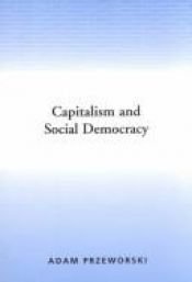 book cover of Capitalism and social democracy by Adam Przeworski