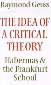 book cover of The idea of a critical theory by Raymond Geuss