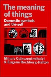 book cover of The meaning of things by Mihaly Csikszentmihalyi