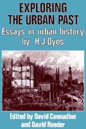 book cover of Exploring the Urban Past: Essays in Urban History by H. J. Dyos by David Cannadine