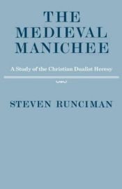 book cover of The medieval Manichee by Steven Runciman