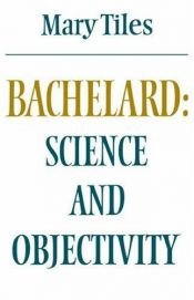book cover of Bachelard: Science and Objectivity (Modern European Philosophy) by Mary Tiles